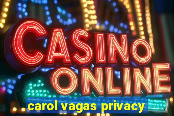 carol vagas privacy